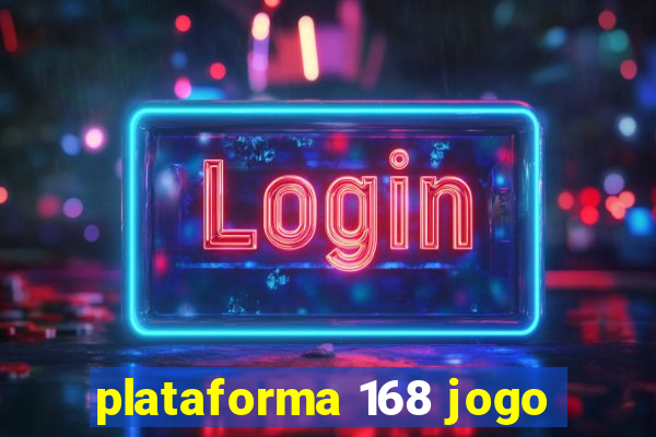 plataforma 168 jogo